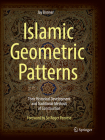 Islamic Geometric Patterns: Their Historical Development and Traditional Methods of Construction By Jay Bonner, Craig Kaplan (Contribution by) Cover Image