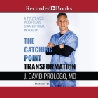 The Catching Point Transformation: A Twelve-Week Weight Loss Strategy Based in Reality By J. David Prologo, J. David Prologo (Read by) Cover Image