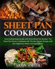 Sheet Pan Cookbook: Clean Eating Made Simple with these Sheet Pan Recipes. The Sheet Pan Dinners Cookbook with The Best Simple Recipes wit Cover Image