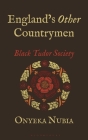 England's Other Countrymen: Blackness in Tudor Society By Onyeka Nubia Cover Image