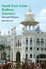 South East Asian Railway Journeys: Through Malaysia Cover Image