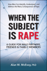 When the Subject Is Rape: A Guide for Male Partners, Friends & Family Members By Alan W. McEvoy Phd Cover Image