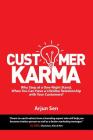 Customer Karma: Why Stop at a One-Night Stand, When You Can Have a Lifetime Relationship with Your Customers? By Arjun Sen Cover Image
