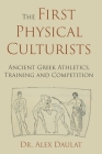The First Physical Culturists: Ancient Greek Athletics, Training and Competition Cover Image