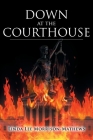 Down at the Courthouse By Linda Lee Morrison-Mathews Cover Image