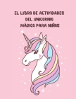 El libro de actividades del unicornio mágico para niños: un libro de ejercicios para niños divertido y educativo para colorear unicornios, cómo dibuja Cover Image