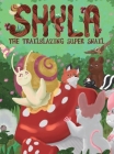 Shyla the Trailblazing Super Snail By Jane Park Smith, Jeanine-Jonee Keith (Illustrator) Cover Image