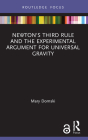 Newton's Third Rule and the Experimental Argument for Universal Gravity (Routledge Focus on Philosophy) By Mary Domski Cover Image