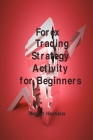 Forex Trading Strategy Activity for Beginners: Аll Аbоut Hоw Yоu Саn Trаde Раrt-Time With By Robert Hochster Cover Image