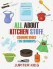 All About Kitchen Stuff: Coloring Books For Grownups By Jupiter Kids Cover Image