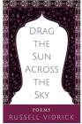 Drag the Sun Across the Sky By Russell Vidrick Cover Image