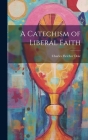 A Catechism of Liberal Faith Cover Image