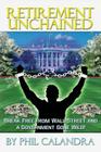 Retirement Unchained: Break Free from the Bondage of Wall Street and a Government Gone Wild! By Phil Calandra Cover Image