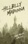 Hillbilly Madonna By Sara Moore Wagner, Jerrod Schwarz (Editor) Cover Image