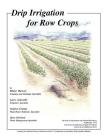 Drip Irrigation for Row Crops By Blaine Hanson, Lawrence Schwankl, Stephen Grattan Cover Image