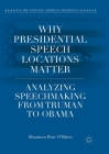 Why Presidential Speech Locations Matter: Analyzing Speechmaking from Truman to Obama (Evolving American Presidency) By Shannon Bow O'Brien Cover Image