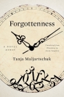 Forgottenness: A Novel By Tanja Maljartschuk, Zenia Tompkins (Translated by) Cover Image