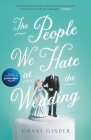 The People We Hate at the Wedding: A Novel By Grant Ginder Cover Image