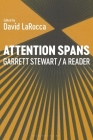Attention Spans: Garrett Stewart, a Reader By Garrett Stewart, David Larocca (Editor) Cover Image