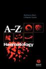 A - Z of Haematology By Barbara J. Bain, Rajeev Gupta Cover Image