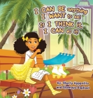 I CAN BE anything I WANT to be! If I THINK it, I CAN do it! By Shamaya Raphael, Sherly Hyppolite Cover Image