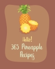 Hello! 365 Pineapple Recipes: Best Pineapple Cookbook Ever For Beginners [Book 1] By MS Fruit, MS Fleming Cover Image