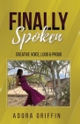 Finally Spoken: Creative Voice, Loud & Proud By Adora Griffin Cover Image