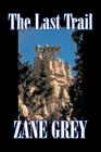 The Last Trail by Zane Grey, Fiction, Westerns, Historical Cover Image
