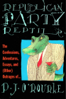 Republican Party Reptile: The Confessions, Adventures, Essays and (Other) Outrages of P.J. O'Rourke By P. J. O'Rourke Cover Image