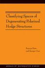 Classifying Spaces of Degenerating Polarized Hodge Structures. (Am-169) (Annals of Mathematics Studies #169) By Kazuya Kato, Sampei Usui Cover Image