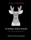30 Animal Heads Designs: For Adult Relaxation: Adult Colouring Book: Stress Relief,, Mindfulness And Tranquility (UK Version) Cover Image
