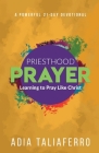Priesthood Prayer: Learning To Pray Like Christ Cover Image