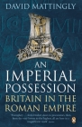 An Imperial Possession: Britain in the Roman Empire, 54 BC - AD 409 By David Mattingly Cover Image