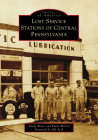 Lost Service Stations of Central Pennsylvania (Images of America) Cover Image