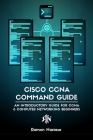 Cisco CCNA Command Guide: An Introductory Guide for CCNA & Computer Networking Beginners By Ramon A. Nastase Cover Image