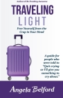 Traveling Light: Free Yourself from the Crap in Your Head By Angela Belford Cover Image