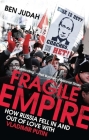 Fragile Empire: How Russia Fell In and Out of Love with Vladimir Putin By Ben Judah Cover Image