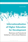 Internationalization of Higher Education for Development: Blackness and Postcolonial Solidarity in Africa-Brazil Relations (New Directions in Comparative and International Education) By Susanne Ress, Daniel Friedrich (Editor), Irving Epstein (Editor) Cover Image