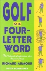 Golf Is a Four-Letter Word: The Intimate Confessions of a Hooked Slicer By Richard Armour, Peter Dobereiner (Introduction by) Cover Image