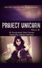 Project Unicorn, Vol 2: 30 Young Adult Short Stories Featuring Lesbian Heroines By Sarah Diemer, Jennifer Diemer Cover Image