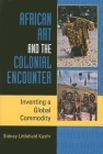 African Art and the Colonial Encounter: Inventing a Global Commodity By Sidney Littlefield Kasfir Cover Image