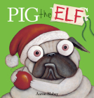 Pig the Elf (Pig the Pug) By Aaron Blabey, Aaron Blabey (Illustrator) Cover Image