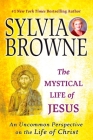 The Mystical Life of Jesus: An Uncommon Perspective on the Life of Christ By Sylvia Browne Cover Image