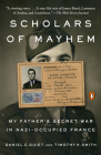 Scholars of Mayhem: My Father's Secret War in Nazi-Occupied France Cover Image