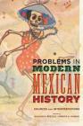 Problems in Modern Mexican History: Sources and Interpretations (Latin American Silhouettes) By William H. Beezley (Editor), Monica A. Rankin (Editor) Cover Image