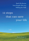 12 Steps That Can Save Your Life: RealLife Stories from People Who Are Walking the Walk By Barb Rogers Cover Image