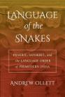 Language of the Snakes: Prakrit, Sanskrit, and the Language Order of Premodern India (South Asia Across the Disciplines) By Andrew Ollett Cover Image