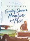 Sunday Dinners, Moonshine and Men By Tate Barkley Cover Image