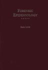 Forensic Epidemiology: A Comprehensive Guide for Legal and Epidemiology Professionals By Associate Professor Sana Loue, Ph.D., M.A. Cover Image