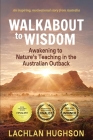 Walkabout to Wisdom: Awakening to Nature's Teaching in the Australian Outback By Lachlan Hughson Cover Image